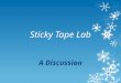 Sticky Tape Lab A Discussion Charge  Which items in the Sticky Tape Lab exhibited a charge?  What behavior was displayed that makes you believe those