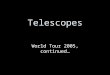Telescopes World Tour 2005, continued…. (1888) Near San Jose, CA James Lick made money in real estate Lick telescope a real pyramid… 36-inch Lick Obs