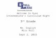 Welcome to Ryan Intermediate’s Curriculum Night 3 rd Grade Mr. English Miss Hall Sept 2, 2015
