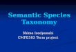 Semantic Species Taxonomy Shima Izadpanahi CMPE583 Term project