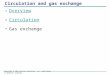 Copyright © 2005 Pearson Education, Inc. publishing as Benjamin Cummings Circulation and gas exchange Overview Circulation Gas exchange
