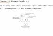 Stereochemistry Chapter 6 Is the study of the static and dynamic aspects of the three-dimensional shapes of molecules. 6.1 Stereogenicity and stereoisomerism