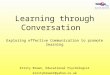 Learning through Conversation Exploring effective Communication to promote learning Kirsty Brown, Educational Psychologist kirstybrown1@yahoo.co.uk