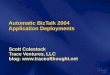 Automatic BizTalk 2004 Application Deployments Scott Colestock Trace Ventures, LLC blog: 