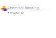 Chemical Bonding Chapter 12 Types of Bonds 1. Ionic bond Transfer of e- from a metal to a nonmetal and the resulting electrostatic force that holds them