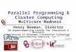 Parallel Programming & Cluster Computing Multicore Madness Henry Neeman, Director OU Supercomputing Center for Education & Research University of Oklahoma