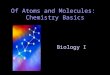 Biology I Of Atoms and Molecules: Chemistry Basics