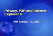 Privacy, P3P and Internet Explorer 6 P3P Briefing – 11/16/01