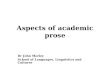 Aspects of academic prose Dr John Morley School of Languages, Linguistics and Cultures