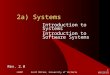 10/6/2015 ©2007 Scott Miller, University of Victoria 1 2a) Systems Introduction to Systems Introduction to Software Systems Rev. 2.0