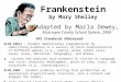 Frankenstein by Mary Shelley Adapted by Marla Dewey, Muscogee County School System, 2006 GPS Standards Addressed: ELA9,10RL1 – Student demonstrates comprehension