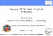 Energy Efficient Digital Networks Rich Brown Lawrence Berkeley National Laboratory Presentation to DOE State Energy Advisory Board Meeting August 14, 2007