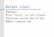 Before class Mingle – Say “hello” to old friends Welcome anyone new to OSU Meet someone new