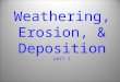 Weathering, Erosion, & Deposition part 1 Part I. Weathering A.Weathering is the physical or chemical break- down of rocks or minerals at or near the