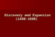 Discovery and Expansion (1450-1650). The "Age of Discovery" from 1450 to 1650 ushered in a new age of world history based on European mastery of ocean