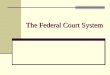 The Federal Court System The National Judiciary: Key Terms Jurisdiction Exclusive jurisdiction Concurrent jurisdiction Plaintiff Defendant Original jurisdiction