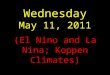 Wednesday May 11, 2011 (El Nino and La Nina; Koppen Climates)