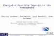 1 Energetic Particle Impacts in the Atmosphere Charley Jackman 1, Dan Marsh 2, Cora Randall 3, Stan Solomon 2 1 Goddard Space Flight Center 2 National
