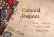 Colonial Regions Environment, Culture, and Migration
