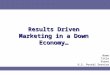 Results Driven Marketing in a Down Economy… Name Title Event U.S. Postal Service