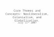 Core Themes and Concepts: Neoliberalism, Colonialism, and Globalization. July 11 th 2007