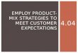 4.04 EMPLOY PRODUCT-MIX STRATEGIES TO MEET CUSTOMER EXPECTATIONS