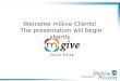 Powered by: Welcome mGive Clients! The presentation will begin shortly