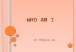 WHO AM I BY MONICA WU. FIVE QUOTES Never be ashamed to admit you were wrong. You’re only saying that you’re wiser today than you were yesterday. ~Dave
