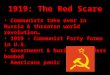 1919: The Red Scare Communists take over in Russia & threaten world revolution… 1919 - Communist Party forms in U.S. Government & business leaders bombed