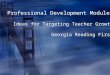 Professional Development Modules Ideas for Targeting Teacher Growth Georgia Reading First