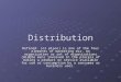 Distribution Defined: (or place) is one of the four elements of marketing mix. An organization or set of organizations (middle men) involved in the process