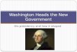 His presidency and how it shaped the nation Washington Heads the New Government