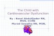 The Child with Cardiovascular Dysfunction By : Basel AbdulQader RN, MSN, CCRN Murad Sawalha RN, MSN, CCRN