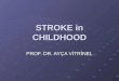 STROKE in CHILDHOOD PROF. DR. AYÇA VİTRİNEL. Sudden occlusion or rupture of cerebral arteries or veins resulting in focal cerebral damage and clinical
