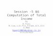 Session -5 &6 Computation of Total Income By B.Pani M.Com,LLB,FCA,FICWA,ACS,DISA,MBA bpani2001@yahoo.co.inbpani2001@yahoo.co.in 9731397829