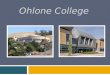 OHLONE COLLEGE. Ohlone is right for you if…  You are unsure what you want to major in and want to explore majors  You want a “fresh start” from high