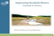 Richard Jeffries and Roy Richardson Improving Scottish Rivers Proposals for delivery