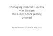 Managing materials in 3ds Max Design: The LEGO MAN getting dressed Tomas Benzon, DTU/MEK, July 2013