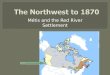 Métis and the Red River Settlement.  HBC and NWC competition became more fierce: Moved deeper inland posts near each other  Who are the Métis? Mix blood