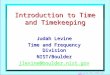 Judah Levine, NIST, CENAM, Sept 2012: 1 Introduction to Time and Timekeeping Judah Levine Time and Frequency Division NIST/Boulder jlevine@boulder.nist.gov