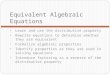 Equivalent Algebraic Equations Learn and use the distributive property Rewrite equations to determine whether they are equivalent Formalize algebraic properties