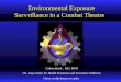 Environmental Exposure Surveillance in a Combat Theatre Coleen Baird, MD, MPH US Army Center for Health Promotion and Preventive Medicine I have no disclosures