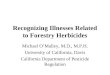 Recognizing Illnesses Related to Forestry Herbicides Michael O’Malley, M.D., M.P.H. University of California, Davis California Department of Pesticide