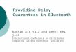 Providing Delay Guarantees in Bluetooth Rachid Ait Yaiz and Geert Heijenk International Conference on Distributed Computing Systems Workshops (ICDCSW’03)