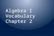 Algebra I Vocabulary Chapter 2. Equations that have the same solution(s) are called