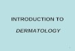 1 INTRODUCTION TO DERMATOLOGY. 2 Dermatology deals with disorders of skin, hair, nails, and mucous membranes. Important functions of the skin Protection