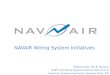 NAVAIR Wiring System Initiatives Presented By: Pall B. Arnason AAIPT and Wiring Systems Branch (AIR-4.4.4.3) Naval Air Systems Command, Patuxent River,