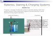 Batteries, Starting & Charging Systems Batteries Purpose: a storage of electrical current to operate starting motor and ignition systems when starting