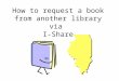 How to request a book from another library via I-Share