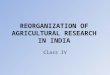 REORGANIZATION OF AGRICULTURAL RESEARCH IN INDIA Class IV